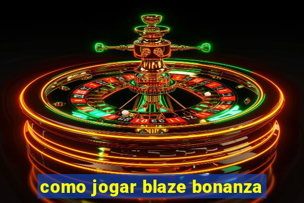 como jogar blaze bonanza